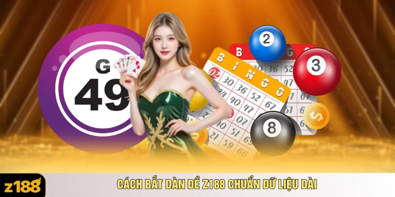 Cách bắt dàn đề Z188 chuẩn dữ liệu dài