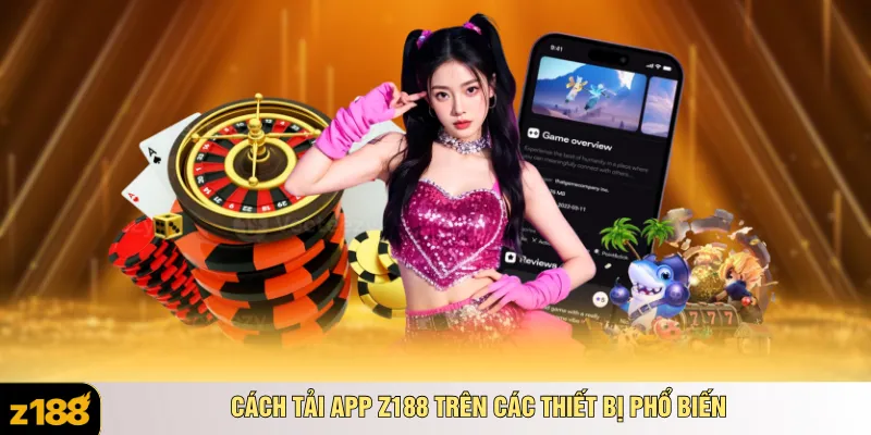 Cách tải app Z188 trên các thiết bị phổ biến