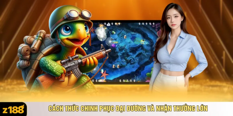 Cách thức chinh phục đại dương và nhận thưởng lớn