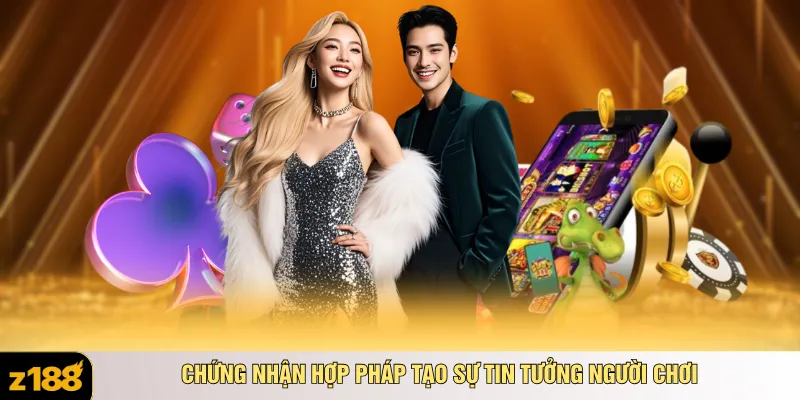 Chứng nhận hợp pháp tạo sự tin tưởng người chơi