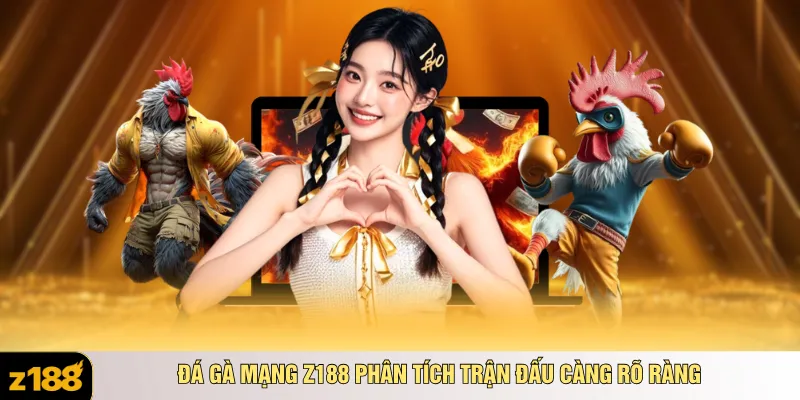 Đá gà mạng Z188 phân tích trận đấu càng rõ ràng