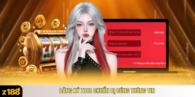 Đăng ký Z188 chuẩn bị đúng thông tin