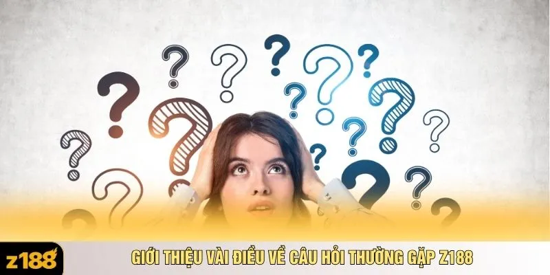 Giới thiệu vài điều về câu hỏi thường gặp Z188