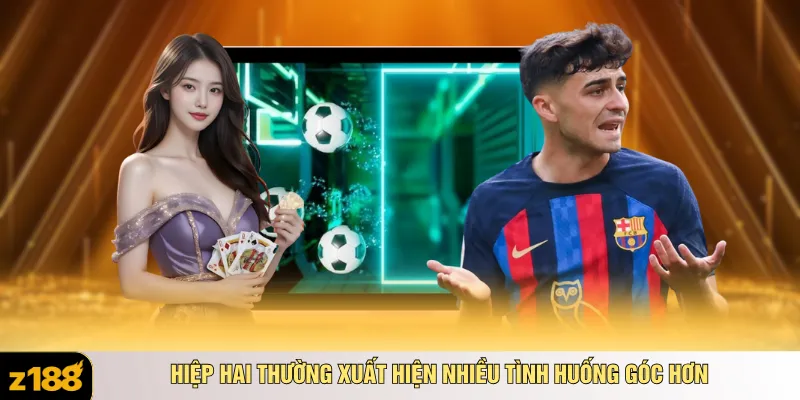 Hiệp hai thường xuất hiện nhiều tình huống góc hơn