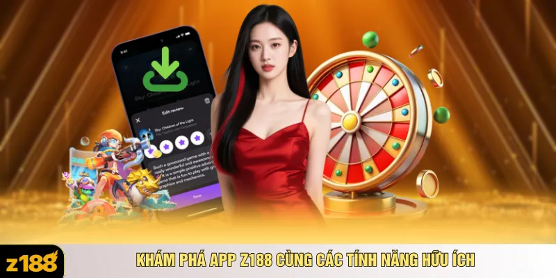 Khám phá app Z188 cùng các tính năng hữu ích