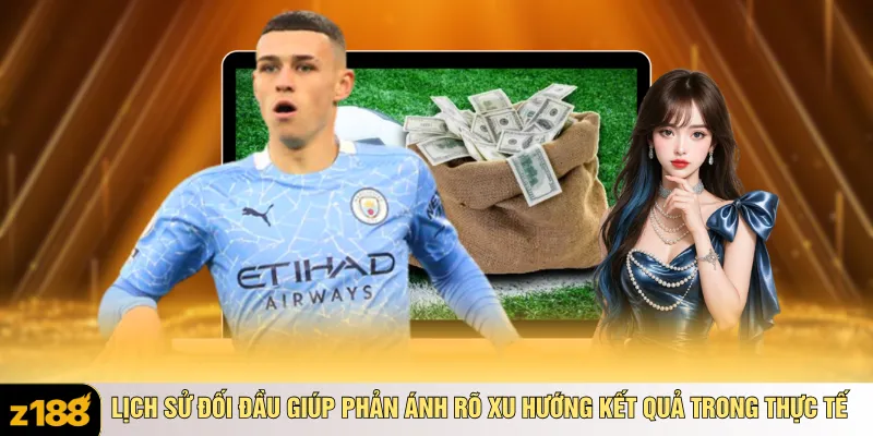 Lịch sử đối đầu giúp phản ánh rõ xu hướng kết quả trong thực tế