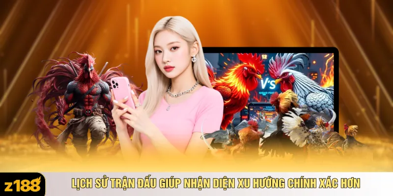 Lịch sử trận đấu giúp nhận diện xu hướng chính xác hơn