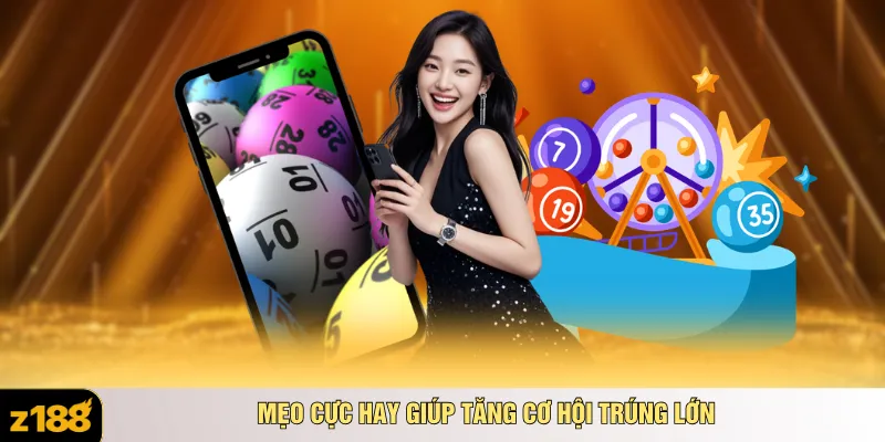 Mẹo cực hay giúp tăng cơ hội trúng lớn