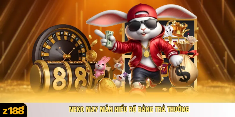 Neko may mắn hiểu rõ bảng trả thưởng