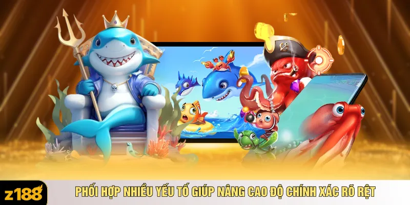 Phối hợp nhiều yếu tố giúp nâng cao độ chính xác rõ rệt