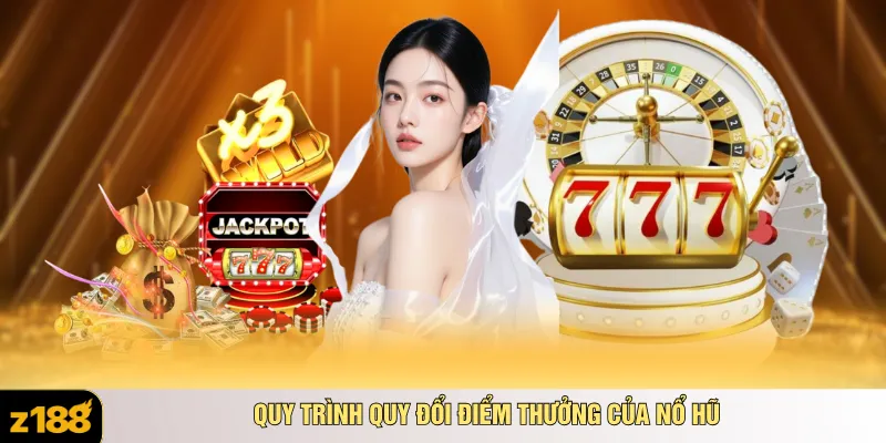 Quy trình quy đổi điểm thưởng của nổ hũ