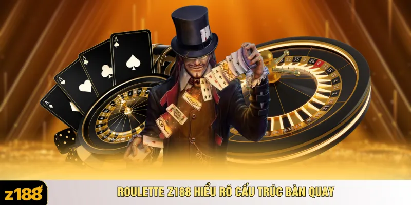 Roulette Z188 hiểu rõ cấu trúc bàn quay
