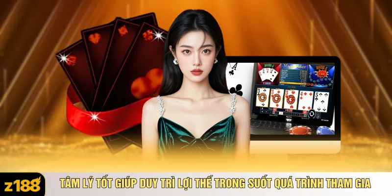 Tâm lý tốt giúp duy trì lợi thế trong suốt quá trình tham gia