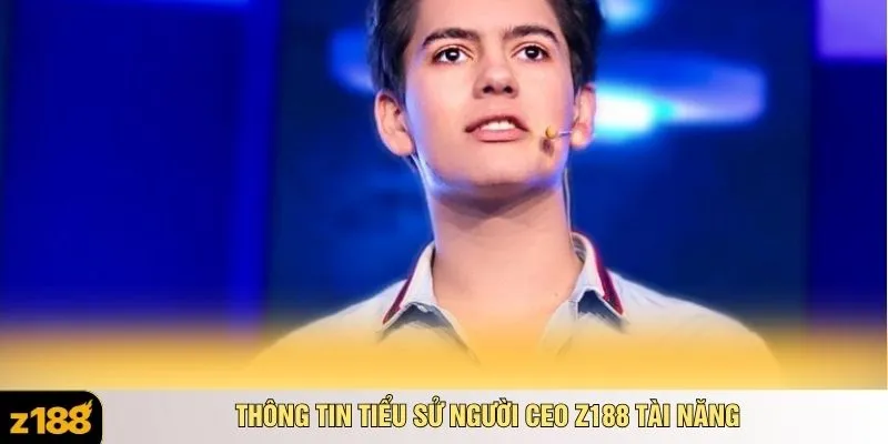 Thông tin tiểu sử người CEO Z188 tài năng