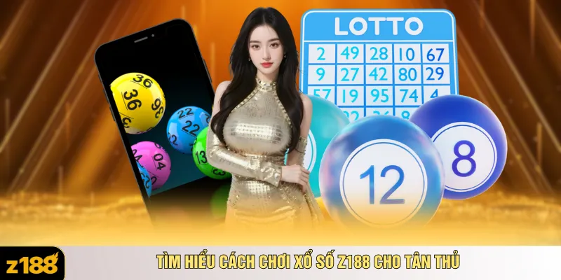 Tìm hiểu cách chơi xổ số Z188 cho tân thủ