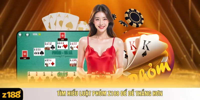 Tìm hiểu luật phỏm Z188 để dễ thắng hơn